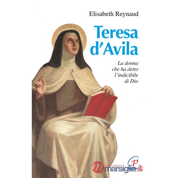 Teresa d'Avila. La donna che ha detto l'indicibile di Dio