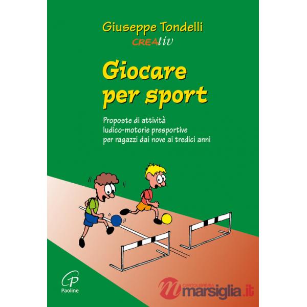 Giocare per sport. Proposte di attività ludico-motorie presportive per ragazzi dai 9 ai 13 anni