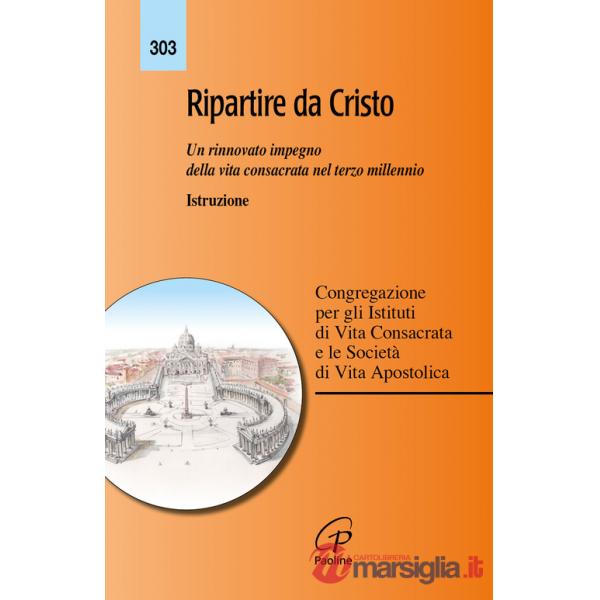 Ripartire da Cristo. Un rinnovato impegno della vita consacrata nel terzo millennio. Istruzione