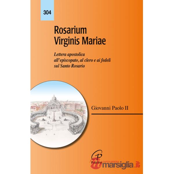 Rosarium virginis Mariae. Lettera apostolica all'episcopato, al clero e ai fedeli sul Santo Rosario