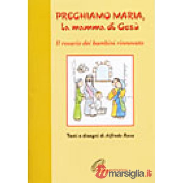 Preghiamo Maria, la mamma di Gesù. Il rosario dei bambini