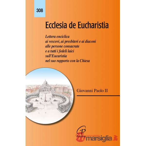 Ecclesia de Eucharistia. Lettera enciclica ai vescovi, ai presbiteri e ai diaconi, alle persone consacrate e a tutti i fedeli la