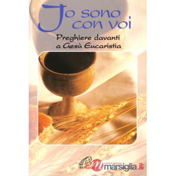 Io sono con voi. Preghiere davanti a Gesù eucaristia