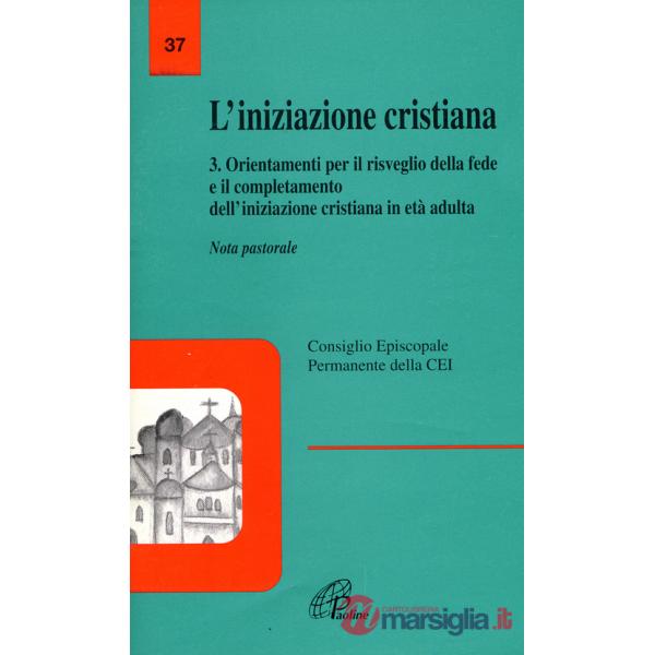 Iniziazione cristiana (L'). Vol. 3: Orientamenti per il risveglio della fede e il completamento dell'iniziazione cristiana in et