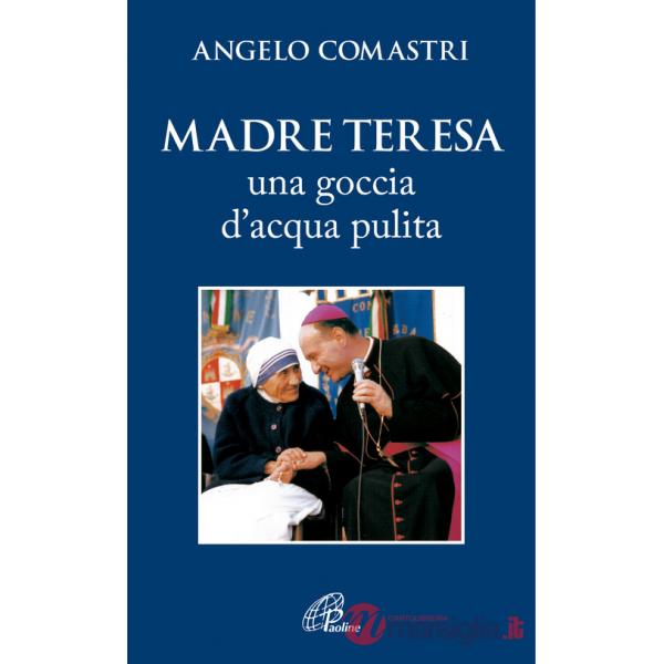 Madre Teresa. Una goccia d'acqua pulita