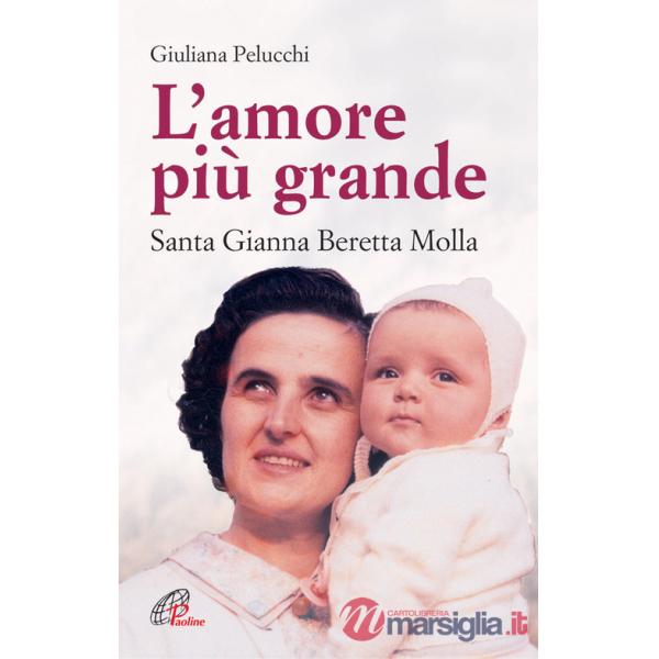 Amore più grande. Santa Gianna Beretta Molla (L')