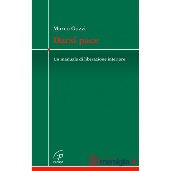 Darsi pace. Un manuale di liberazione interiore