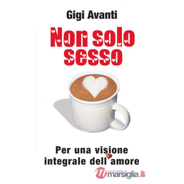 Non solo sesso. Per una visione integrale dell'amore
