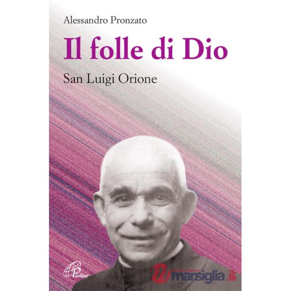 Folle di Dio. San Luigi Orione (Il)