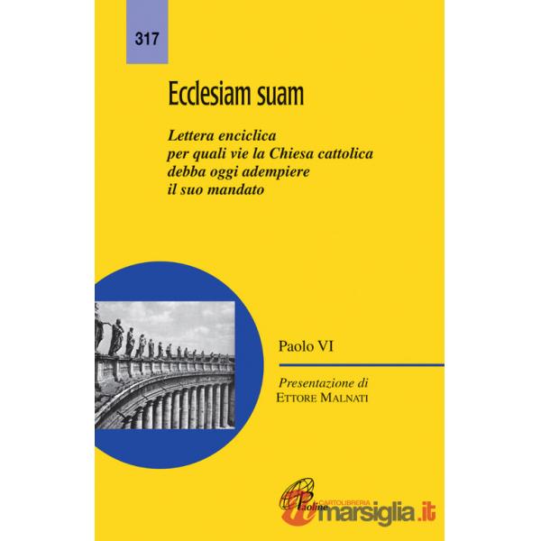 Ecclesiam suam. Lettera enciclica per quali vie la Chiesa cattolica debba oggi adempiere il suo mandato