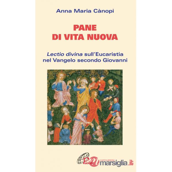 Pane di vita nuova. Lectio divina sull'Eucaristia nel Vangelo secondo Giovanni