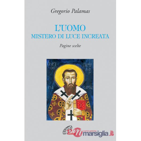 Uomo mistero di luce increata. Pagine scelte (L')
