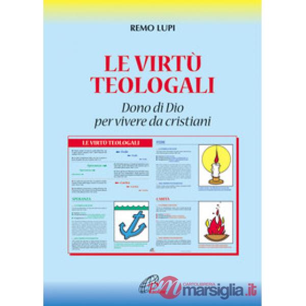 Virtù teologali. Dono di Dio per vivere da cristiani (Le)