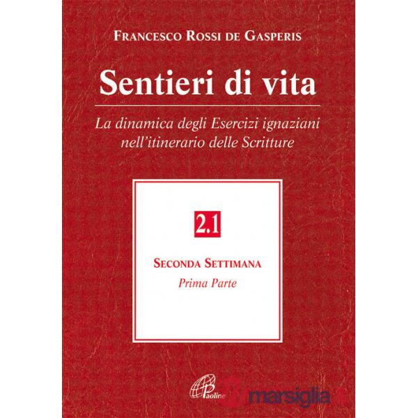 Sentieri di vita. Vol. 2/1: La dinamica degli esercizi ignaziani nell'itinerario delle Scritture. Seconda settimana