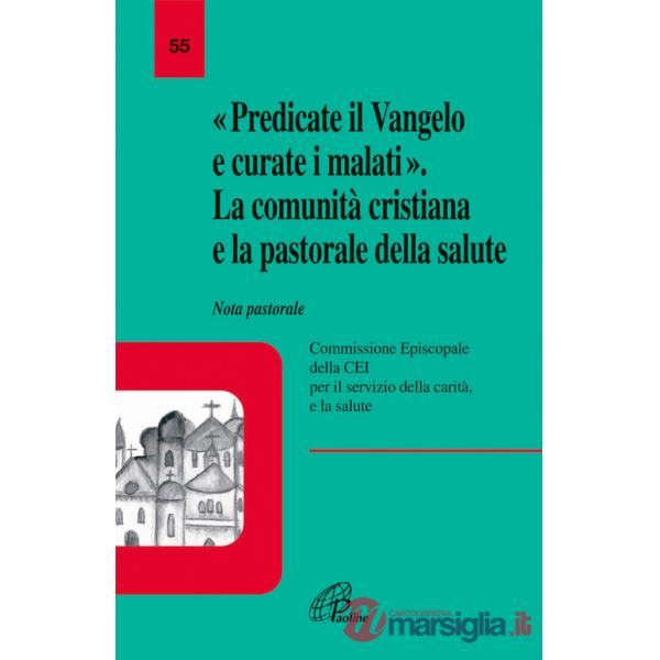 Predicate il vangelo e curate i malati. La comunità cristiana e la pastorale della salute. Nota pastorale