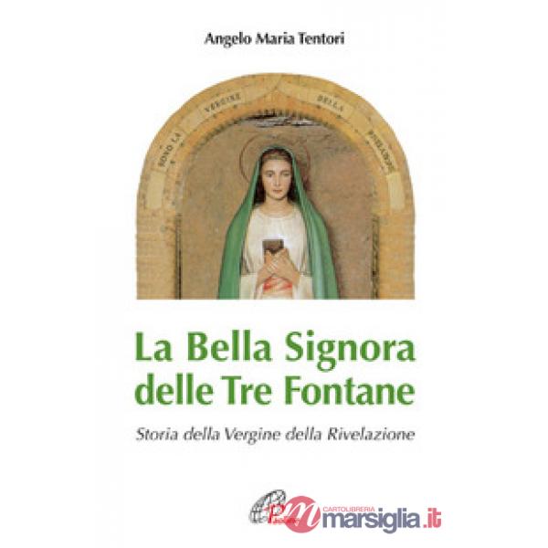Bella Signora delle tre fontane. Storia della Vergine della Rivelazione (La)