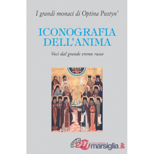 Iconografia dell'anima. Voci dal grande eremo russo. I grandi monaci di Optina Pustyn'