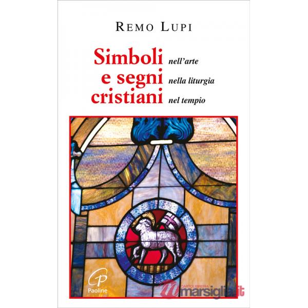 Simboli e segni cristiani. Nell'arte, nella liturgia, nel tempio