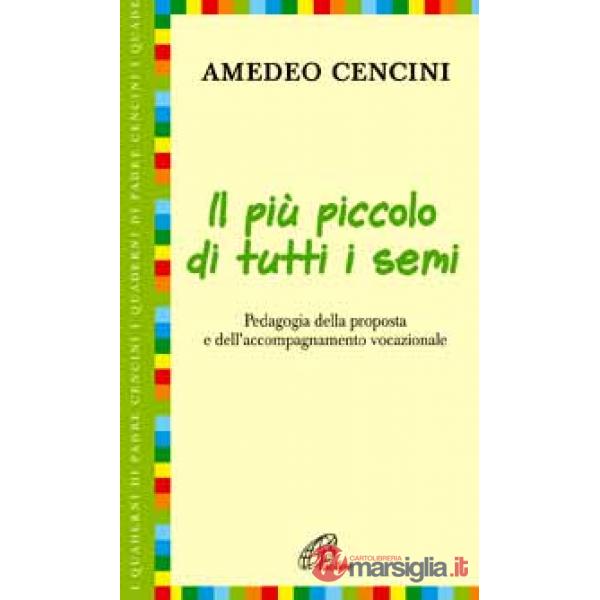 Più piccolo di tutti i semi. Pedagogia della proposta e dell'accompagnamento vocazionale (Il)