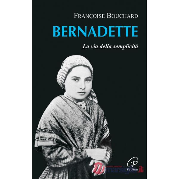 Bernadette. La via della semplicità