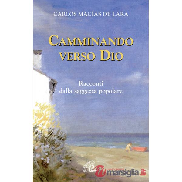 Camminando verso Dio. 18 racconti dalla saggezza popolare