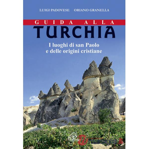 Guida alla Turchia. I luoghi di san Paolo e delle origini cristiane