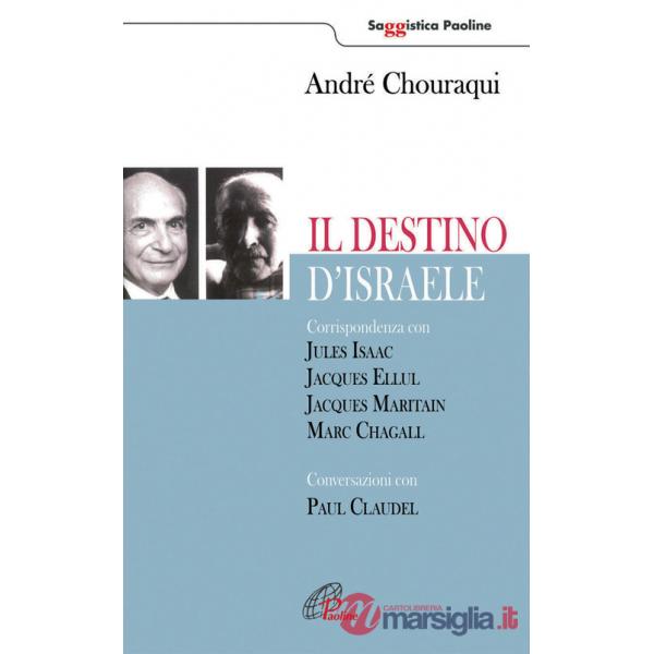 Destino di Israele. Corrispondenza con Jules Isaac, Jacques Ellul, Jacques Maritain, Marc Chagall. Conversazioni con Paul Claude