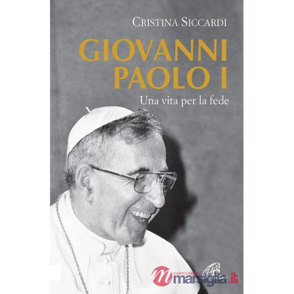 Giovanni Paolo I. Una vita per la fede e per la Chiesa