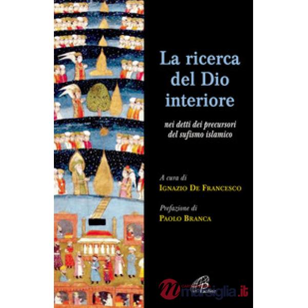 Ricerca del Dio interiore. Nei detti dei precursori del sufismo islamico (La)