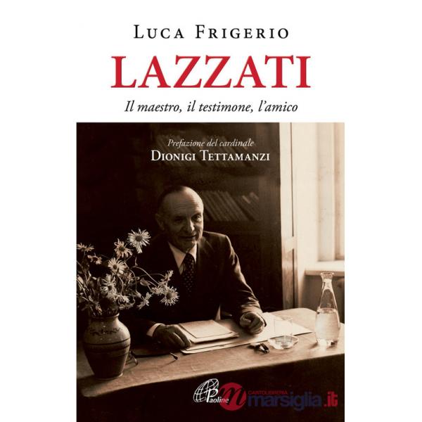 Lazzati. Il maestro, il testimone, l'amico. Ediz. illustrata