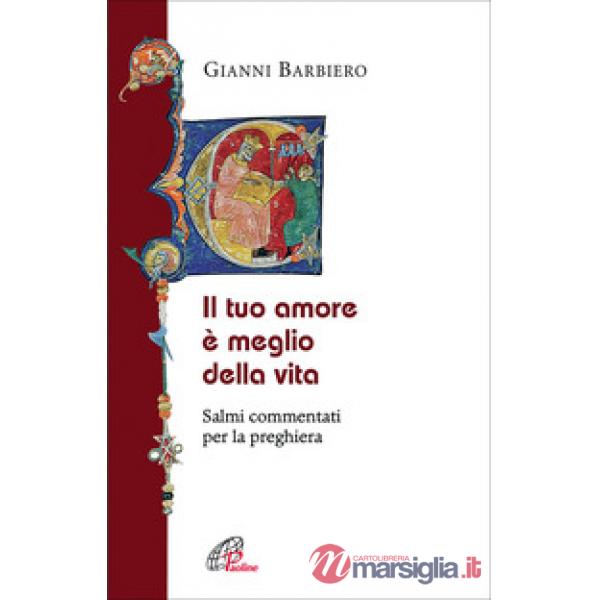 Tuo amore è meglio della vita. Salmi commentati per la preghiera (Il)