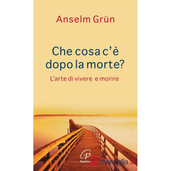 Che cosa c'è dopo la morte? L'arte di vivere e morire