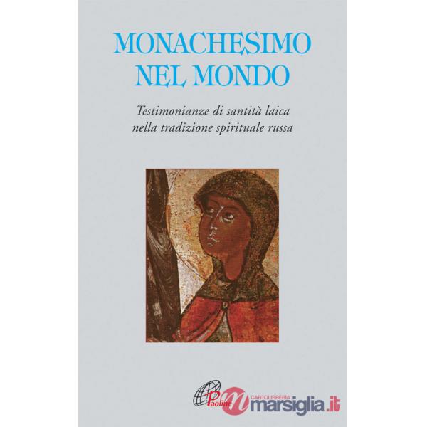 Monachesimo e mondo. Testimonianze di santità laica nella tradizione spirituale russa