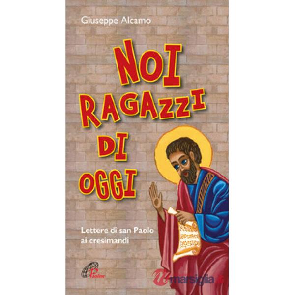 Noi ragazzi di oggi. Lettere di San Paolo ai cresimandi. Ediz. plastificata
