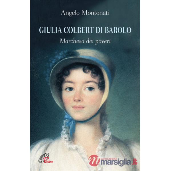 Giulia Colbert di Barolo. Marchesa dei poveri