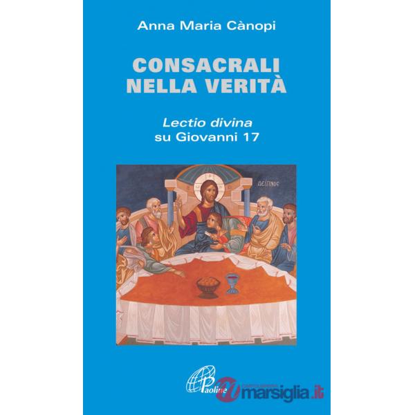 Consacrali nella verità. Lectio divina su Giovanni 17