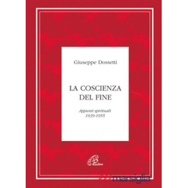 Coscienza del fine. Appunti spirituali 1939-1955 (La)