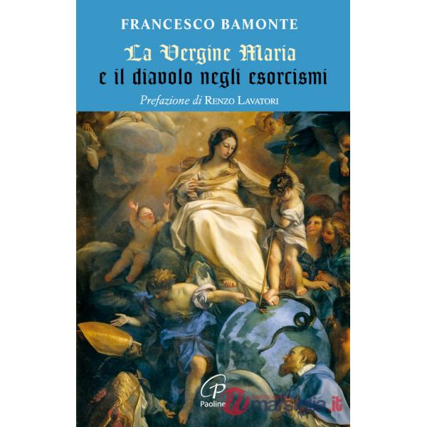 Vergine Maria e il diavolo negli esorcismi (La)