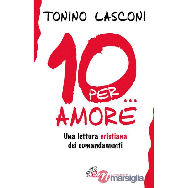 Dieci... per amore. Una lettura cristiana dei comandamenti