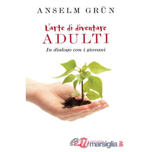 Arte di diventare adulti. In dialogo con i giovani (L')
