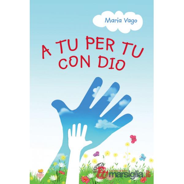 A tu per tu con Dio. Ediz. illustrata
