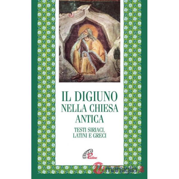 Digiuno nella chiesa antica. Testi siriaci, latini e greci (Il)