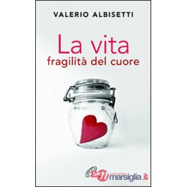 Vita. Fragilità del cuore (La)