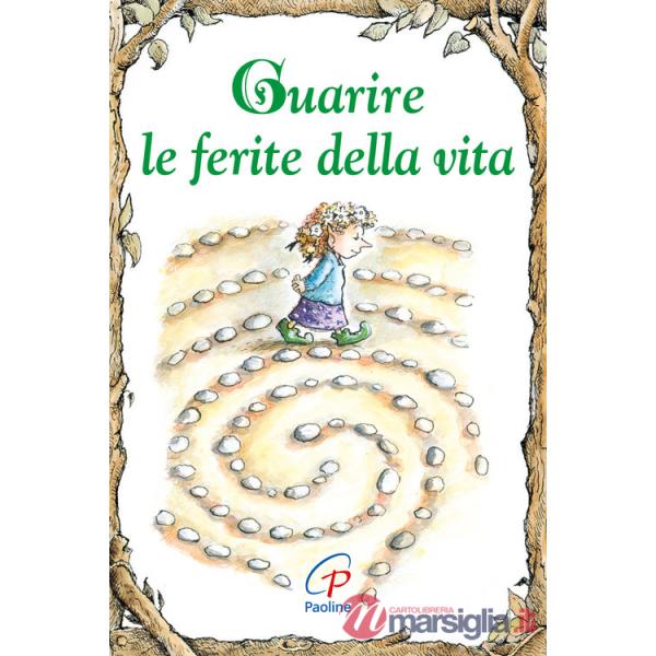 Guarire le ferite della vita. Ediz. illustrata