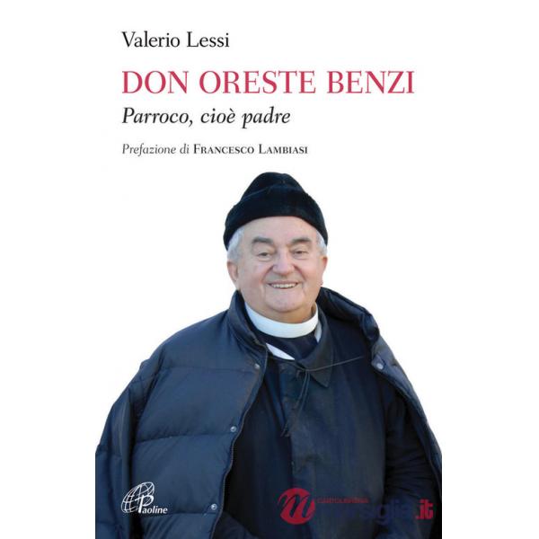 Don Oreste Benzi. Parroco, cioè padre. Ediz. illustrata