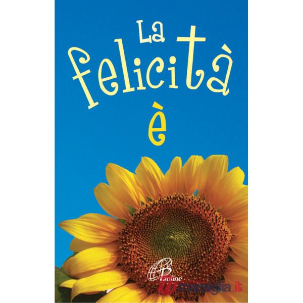 Felicità è. Ediz. illustrata (La)