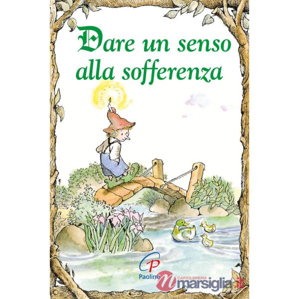 Dare un senso alla sofferenza. Ediz. illustrata