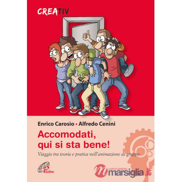 Accomodati. Qui si sta bene! Viaggio tra teoria e pratica nell'animazione di gruppo