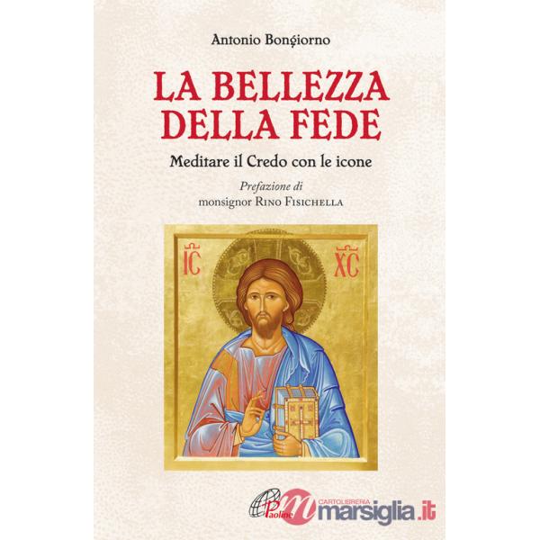 Bellezza della fede. Meditare il Credo con le icone (La)