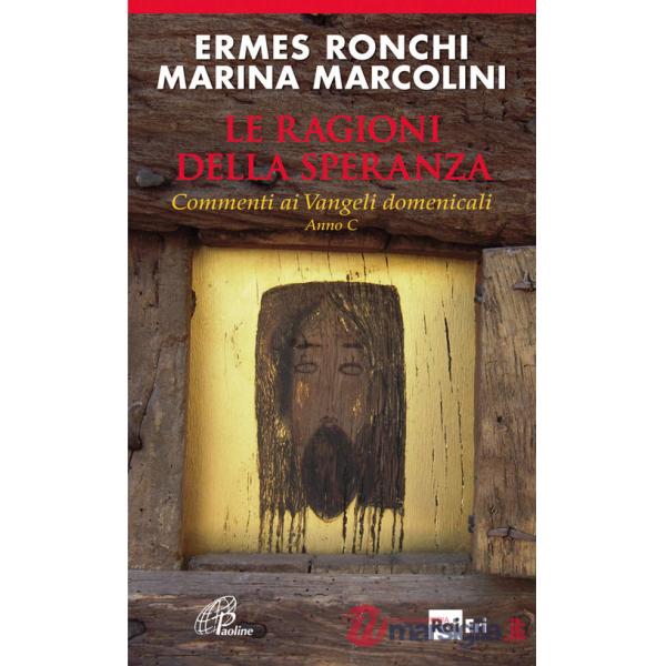 Ragioni della speranza. Commenti ai Vangeli domenicali. Anno C (Le)